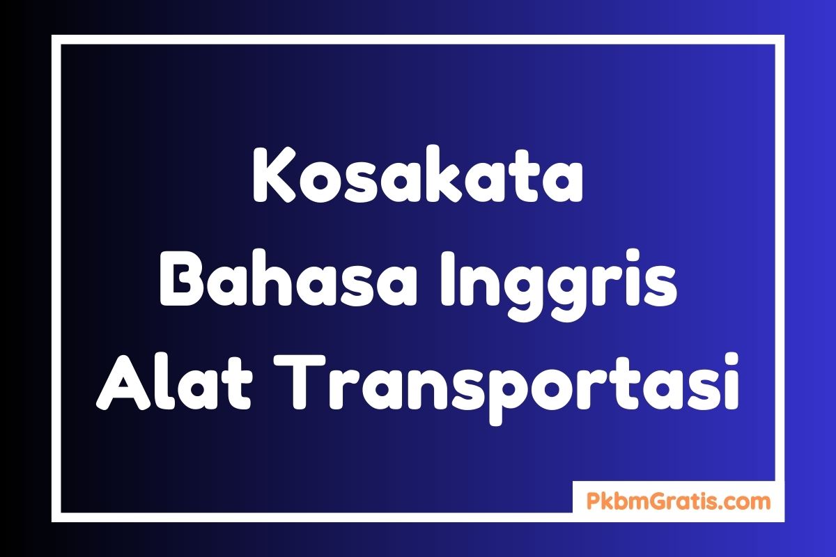 Kosakata Alat Transportasi Dalam Bahasa Inggris dan Artinya