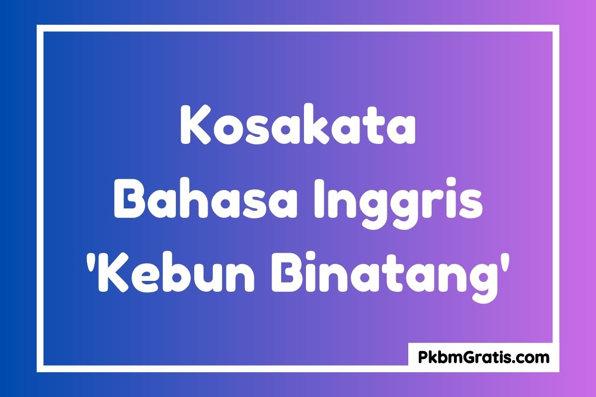 Kosakata Bahasa Inggris Kebun Binatang dan Artinya