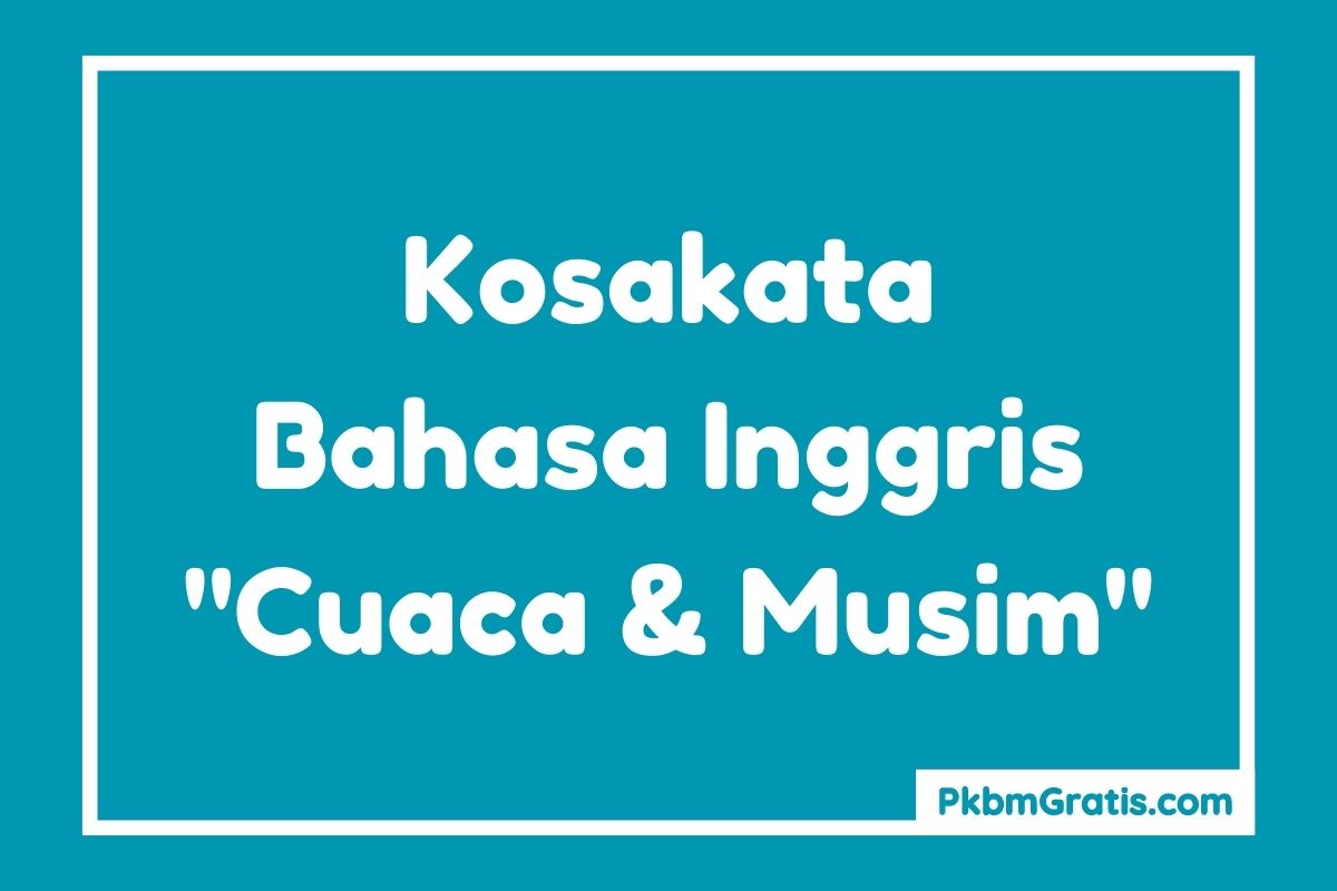 Kosakata Bahasa Inggris Tentang Cuaca dan Musim dan artinya