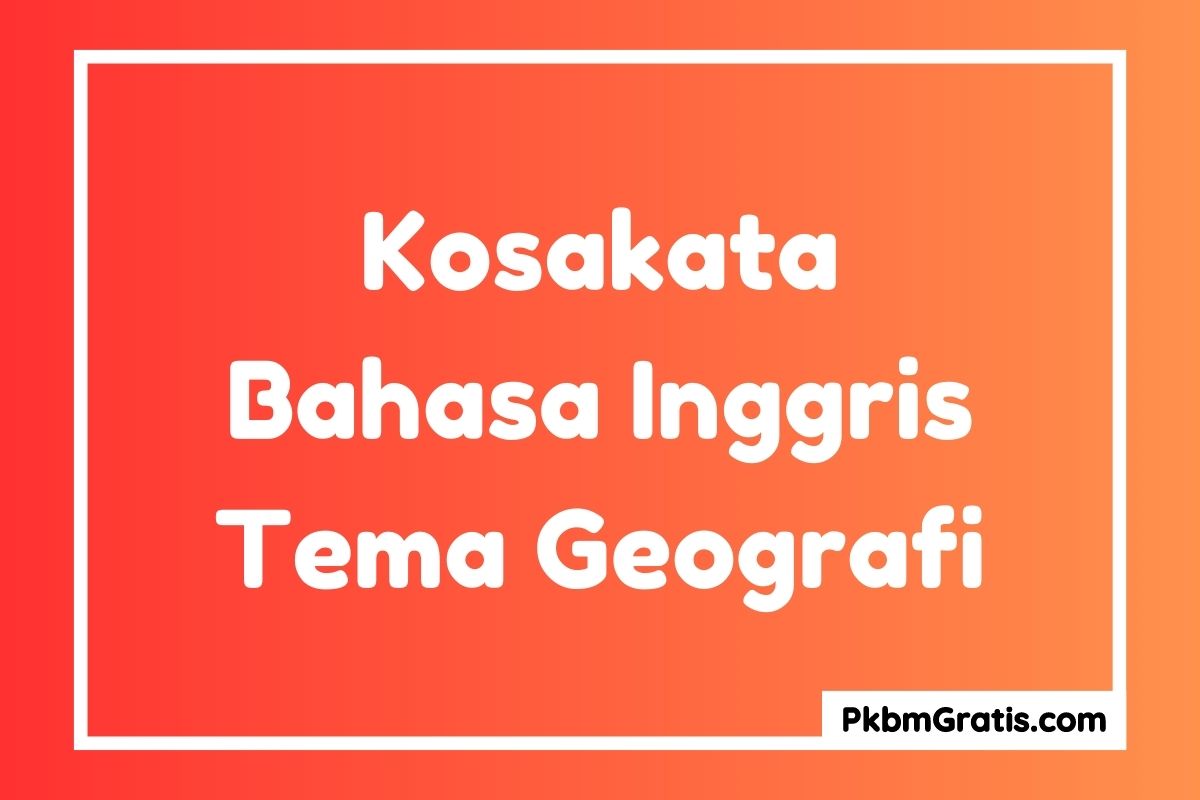 Kosakata Bahasa Inggris Tentang Geografi dan Artinya