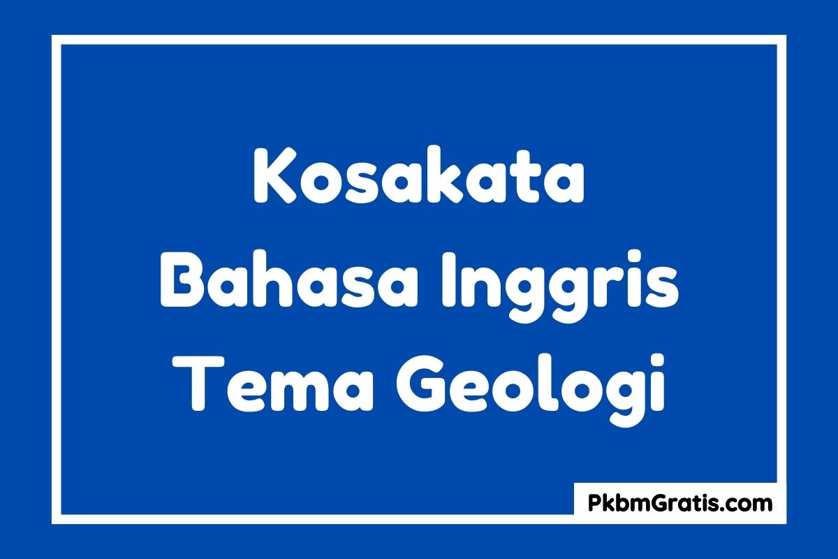 Kosakata Bahasa Inggris Tentang Geologi dan Artinya