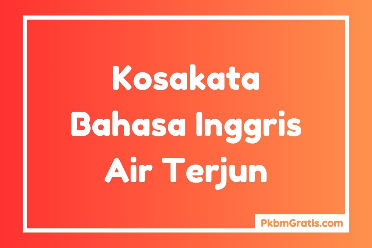 Kosakata Bahasa Inggris Tentang Air Terjun dan Artinya