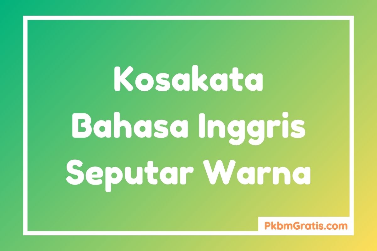 Kosakata Bahasa Inggris Tentang Warna dan Artinya disertai karangan singkat
