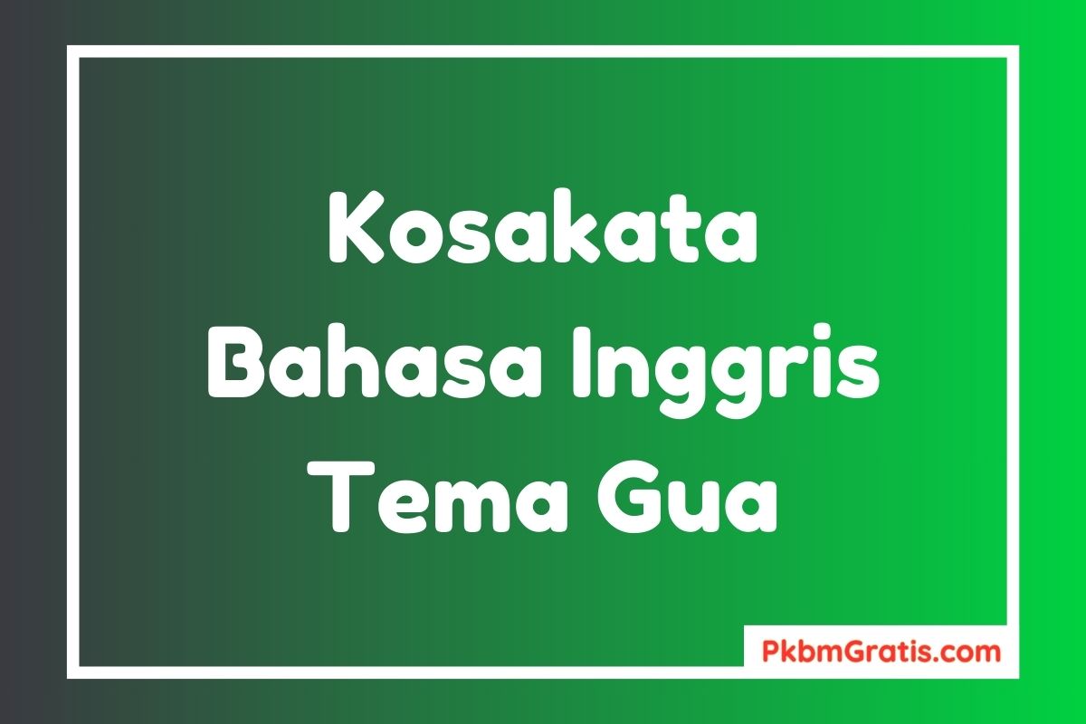 Kosakata Bahasa Inggris Tema Gua dan Artinya Lengkap Contoh Kalimat Karangan Singkat Nama Gua di Dunia