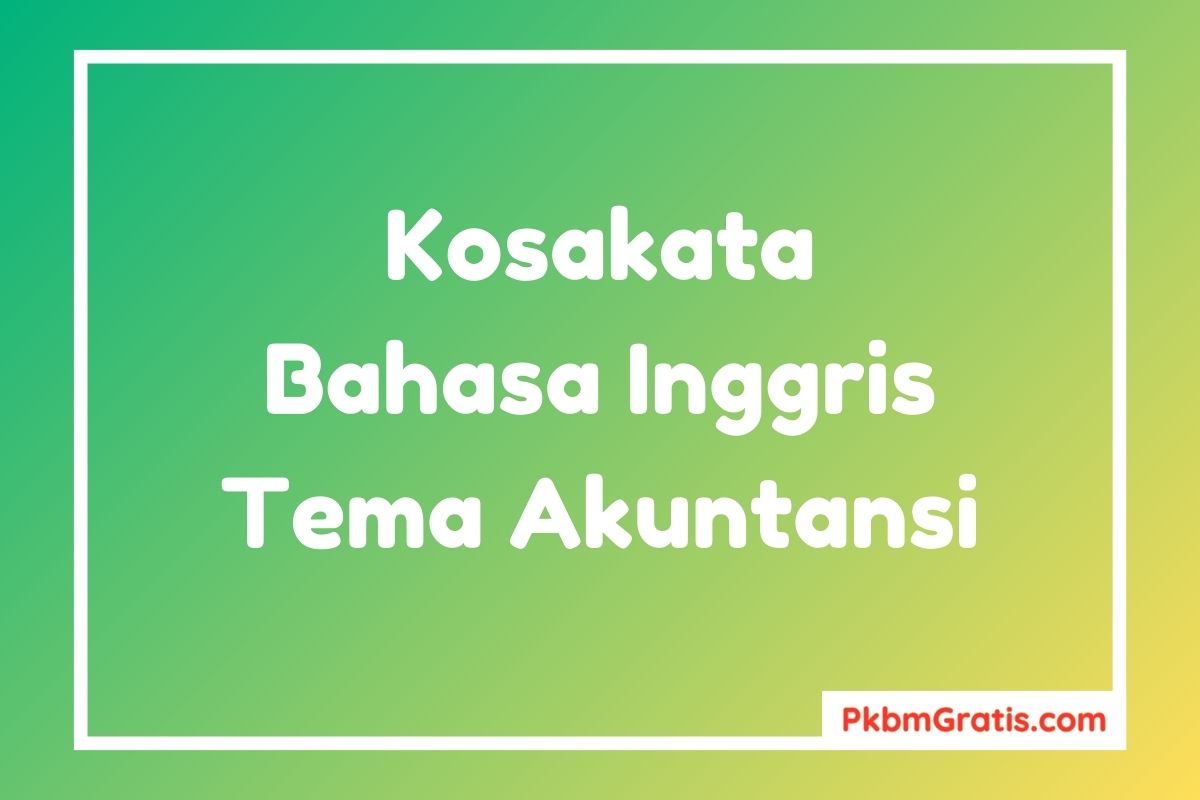 Kosakata Bahasa Inggris Tentang Akuntansi dan Artinya
