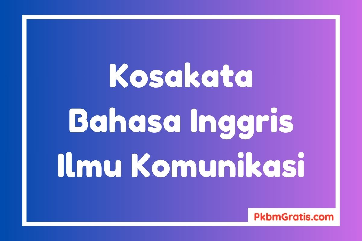 Kosakata Bahasa Inggris Tentang Ilmu Komunikasi dan Artinya